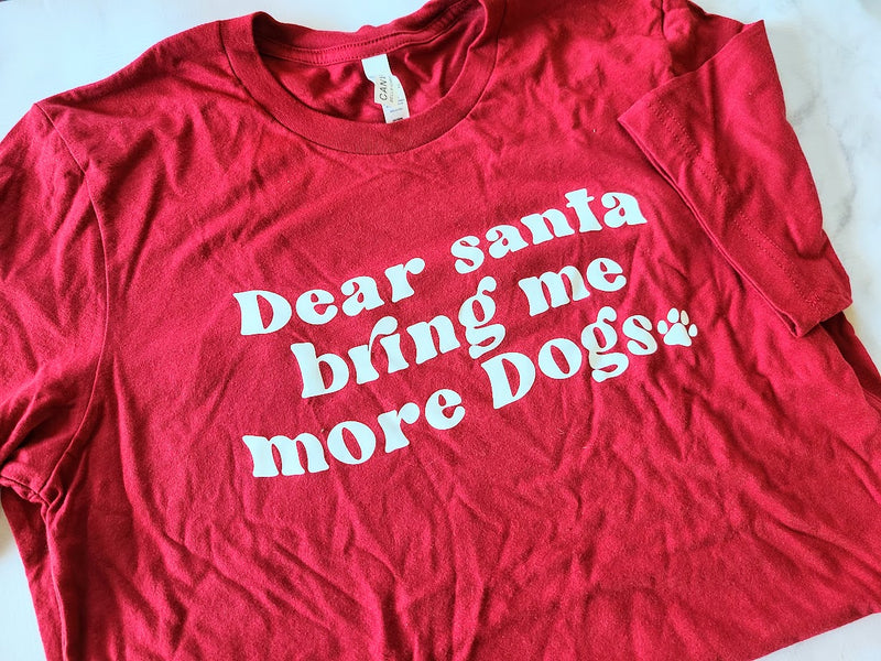 Dear Santa Bring Me More Dogs Unisex TShirt